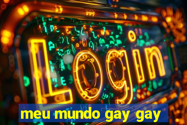 meu mundo gay gay